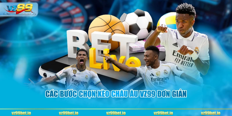 Các bước chọn kèo châu Âu VZ99 đơn giản