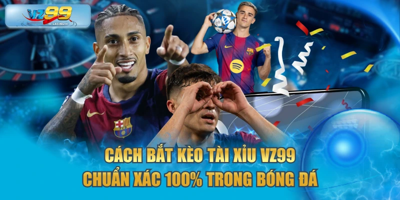 kèo tài xỉu VZ99