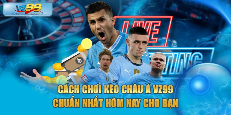 kèo châu á VZ99