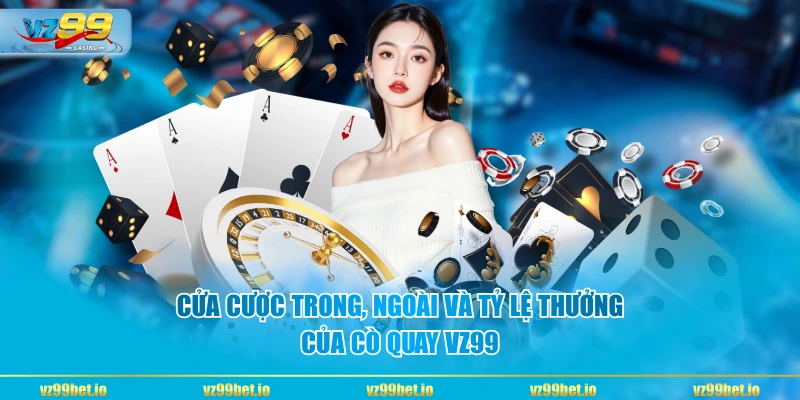 Cửa cược trong, ngoài và tỷ lệ thưởng của Cò Quay VZ99
