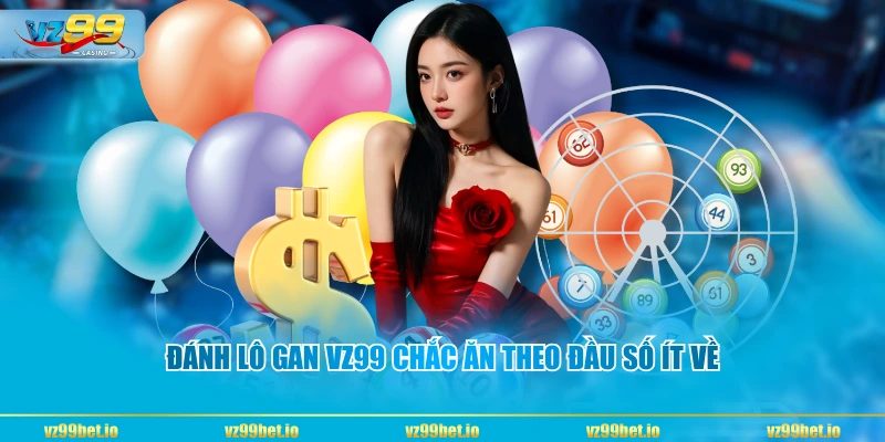 Đánh lô gan VZ99 chắc ăn theo đầu số ít về