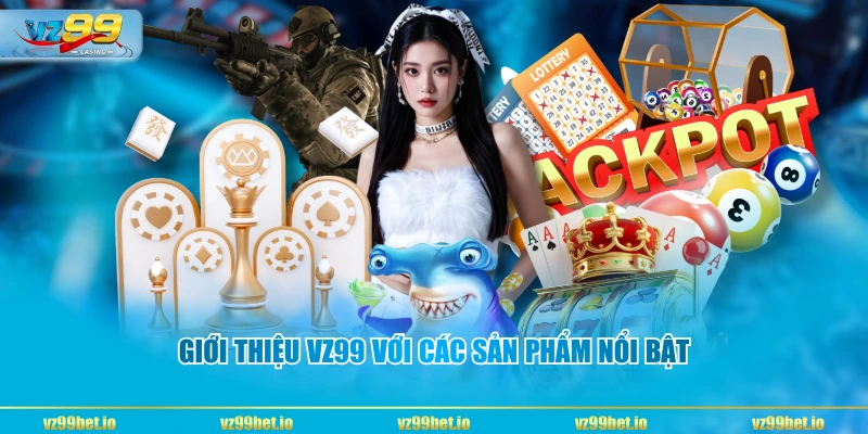 Giới thiệu VZ99 với các sản phẩm nổi bật