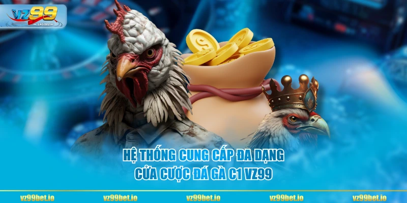 Hệ thống cung cấp đa dạng cửa cược đá gà C1 VZ99