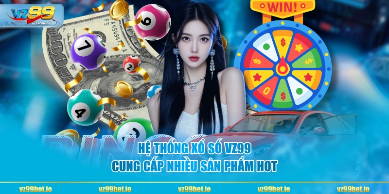Hệ thống xổ số VZ99 cung cấp nhiều sản phẩm hot
