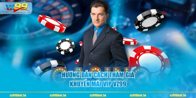 Hướng dẫn cách tham gia khuyến mãi vip VZ99