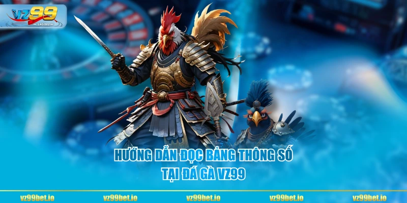 Hướng dẫn đọc bảng thông số tại đá gà VZ99