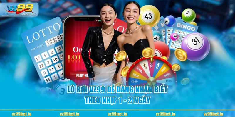 Lô rơi VZ99 dễ dàng nhận biết theo nhịp 1 - 2 ngày