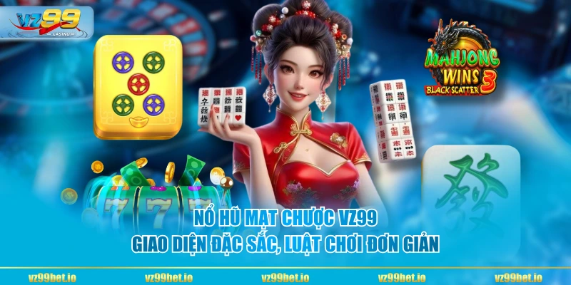 Nổ hũ mạt chược VZ99 giao diện đặc sắc, luật chơi đơn giản
