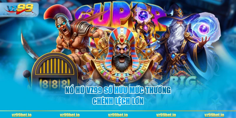 Nổ Hũ VZ99 sở hữu mức thưởng chênh lệch lớn
