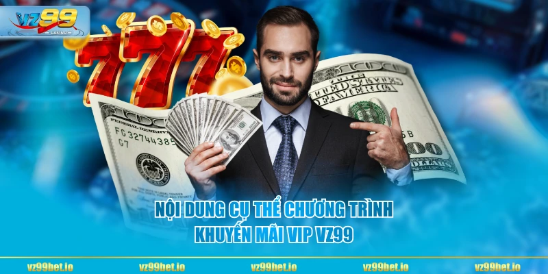 Nội dung cụ thể chương trình khuyến mãi vip VZ99