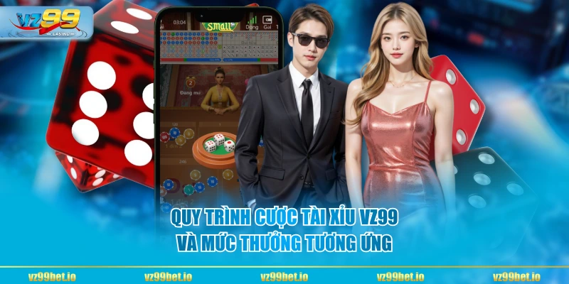 Quy trình cược Tài Xỉu VZ99 và mức thưởng tương ứng