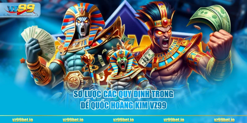 Sơ lược các quy định trong Đế Quốc Hoàng Kim VZ99