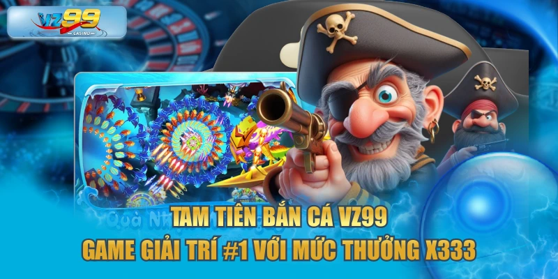 Tam Tiên Bắn Cá VZ99