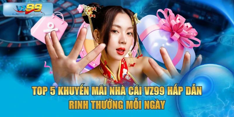 Top 5 khuyến mãi nhà cái VZ99