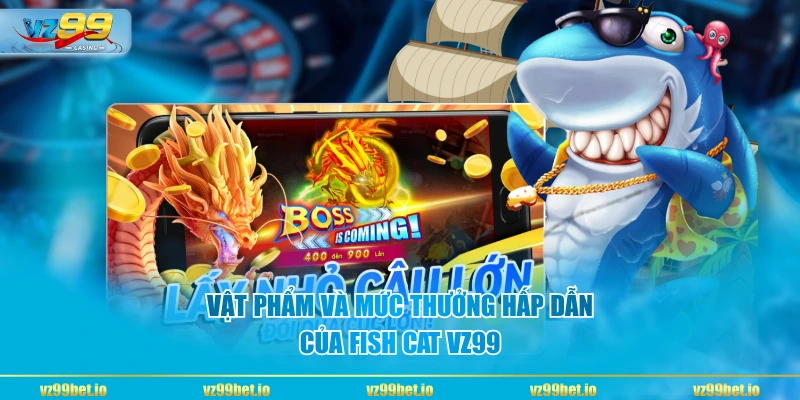 Vật phẩm và mức thưởng hấp dẫn của Fish Cat VZ99
