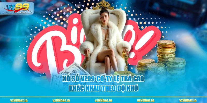 Xổ Số VZ99 có tỷ lệ trả cao, khác nhau theo độ khó