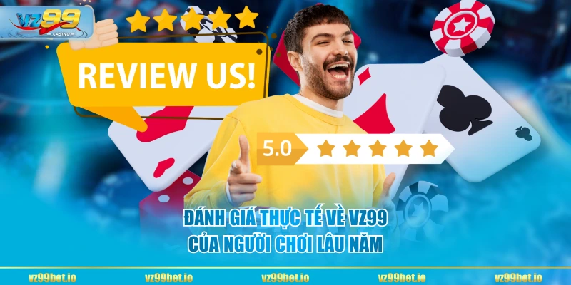 Đánh giá thực tế về VZ99 của người chơi lâu năm