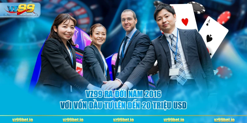 VZ99 ra đời năm 2016 với vốn đầu tư lên đến 20 triệu USD